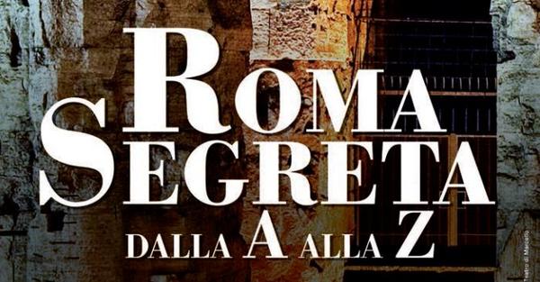 Roma Segreta dalla A alla Z - Ottobre Dicembre 2013 Roma Segreta dalla A alla Z - Ottobre Dicembre 2013